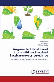 ksiazka tytu: Augmented Bioethanol from wild and mutant Saccharomyces cerevisiae autor: Aftab Komal