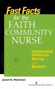 Fast Facts for the Faith Community Nurse, Hickman Janet S.  MS EdD RN