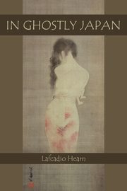 In Ghostly Japan, Hearn Lafcadio
