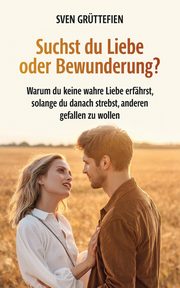 Suchst du Liebe oder Bewunderung?, Grttefien Sven