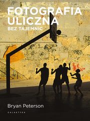 ksiazka tytu: Fotografia uliczna bez tajemnic autor: Peterson Bryan