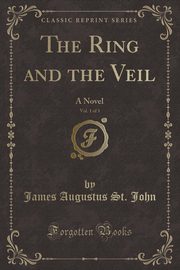 ksiazka tytu: The Ring and the Veil, Vol. 1 of 3 autor: John James Augustus St.