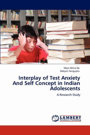 ksiazka tytu: Interplay of Test Anxiety And Self Concept in Indian Adolescents autor: Mitra De Mom