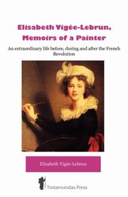 lisabeth Vige-Lebrun, Memoirs of a Painter, Vige-Lebrun Elisabeth