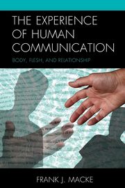The Experience of Human Communication, Macke Frank J.
