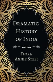 Dramatic History of India, Steel Flora Annie
