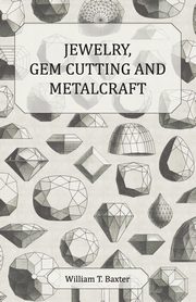 Jewelry, Gem Cutting and Metalcraft, Baxter William T.