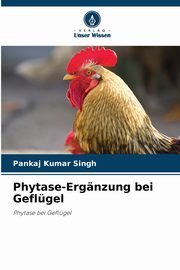 Phytase-Ergnzung bei Geflgel, Singh Pankaj Kumar