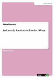 Industrielle Standortwahl nach A. Weber, Demuth Marcel