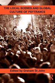 The Local Scenes and Global Culture of Psytrance, St John Graham
