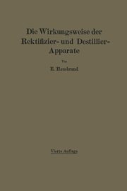 Die Wirkungsweise der Rektifizier- und Destillier-Apparate mit Hilfe einfacher mathematischer Betrachtungen, Hausbrand E.