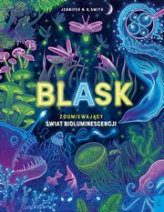 Blask Zdumiewajcy wiat bioluminescencji, Smith Jennifer N.R.