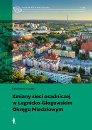 Zmiany sieci osadniczej w Legnicko-Gogowskim Okrgu Miedziowym, Katarzyna Kuzara