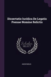 ksiazka tytu: Dissertatio Iuridica De Legatis Poenae Nomine Relictis autor: Anonymous