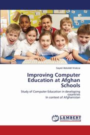 Improving Computer Education at Afghan Schools, Walizai Sayed Abdullah