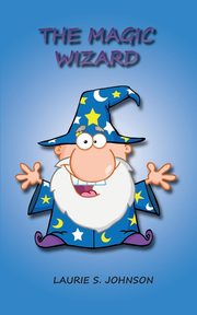 ksiazka tytu: The Magic Wizard autor: Johnson Laurie S.