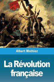 ksiazka tytu: La Rvolution franaise autor: Mathiez Albert