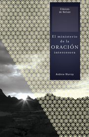 El Ministerio de la Oracion Intercesora = The Ministry of Intercessory Prayer, Murray Andrew