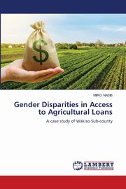 Gender Disparities in Access to Agricultural Loans, NASIB MIIRO