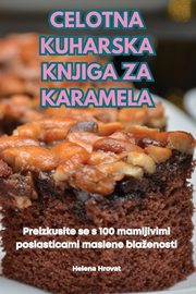 CELOTNA KUHARSKA KNJIGA ZA KARAMELA, Helena Hrovat