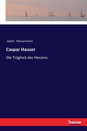 Caspar Hauser, Wassermann Jakob