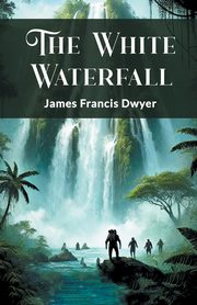 The White Waterfall, Dwyer James Francis