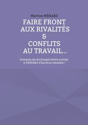 Faire front aux rivalits & conflits au travail..., Mnard Martine