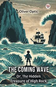 The Coming Wave Or, The Hidden Treasure of High Rock, Optic Oliver