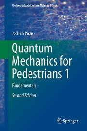 Quantum Mechanics for Pedestrians 1, Pade Jochen