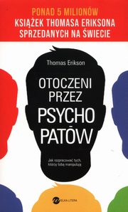 Otoczeni przez psychopatw Jak rozpracowa tych, ktrzy tob manipuluj, Erikson Thomas