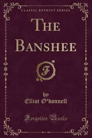 ksiazka tytu: The Banshee (Classic Reprint) autor: O'donnell Elliot