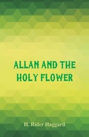 Allan and the Holy Flower, Haggard H. Rider