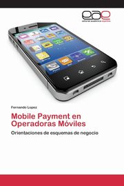 Mobile Payment en Operadoras Mviles, Lopez Fernando