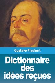 Dictionnaire des ides reues, Flaubert Gustave
