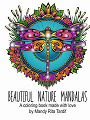 Beautiful Nature Mandals A coloring book made with love, Tardif Mandy Rita