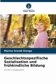 Geschlechtsspezifische Sozialisation und frhkindliche Bildung, Grandi Giongo Marina