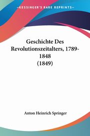 Geschichte Des Revolutionszeitalters, 1789-1848 (1849), Springer Anton Heinrich