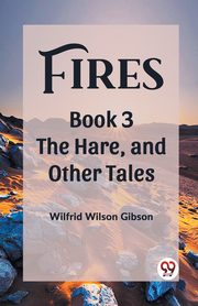 Fires Book 3 The Hare, and Other Tales, Gibson Wilfrid Wilson