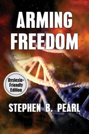 Arming Freedom (dyslexia-formatted edition), Pearl Stephen B.