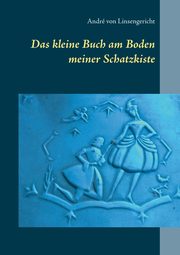 Das kleine Buch am Boden meiner Schatzkiste, von Linsengericht Andr