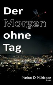 Der Morgen ohne Tag, Mhleisen Markus D.