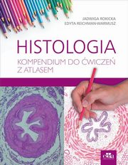 Histologia. Kompendium do wicze z atlasem, Rokicka J., Reichman-Warmusz E.