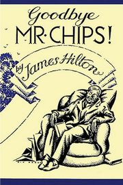 ksiazka tytu: Good-Bye, Mr. Chips autor: Hilton James