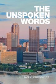 ksiazka tytu: The Unspoken Words autor: Crosby Sr. Julian V.