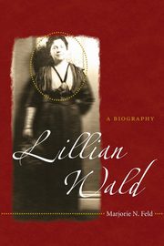 Lillian Wald, Feld Marjorie N.