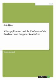 ksiazka tytu: Klteapplikation und ihr Einfluss auf die Ausdauer von Langstreckenlufern autor: Bcker Anja