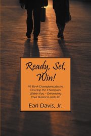 ksiazka tytu: Ready, Set, Win! 99 Be-A-Championtudes to Develop the Champion Within You - Enhancing Your Business and Life autor: Davis Earl Jr.