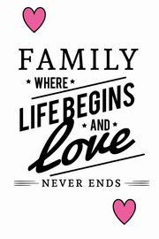 Family Where Life Begins And Love Never Ends, Creations Joyful