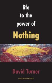 Life to the Power of Nothing, Turner David