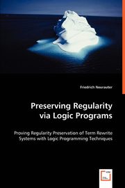 Preserving Regularity via Logic Programs, Neurauter Friedrich